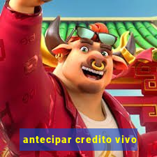 antecipar credito vivo